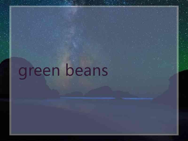 green beans