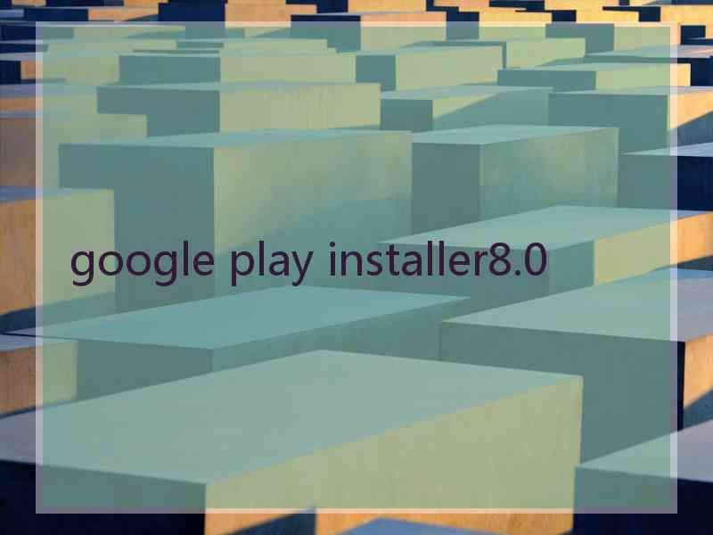 google play installer8.0