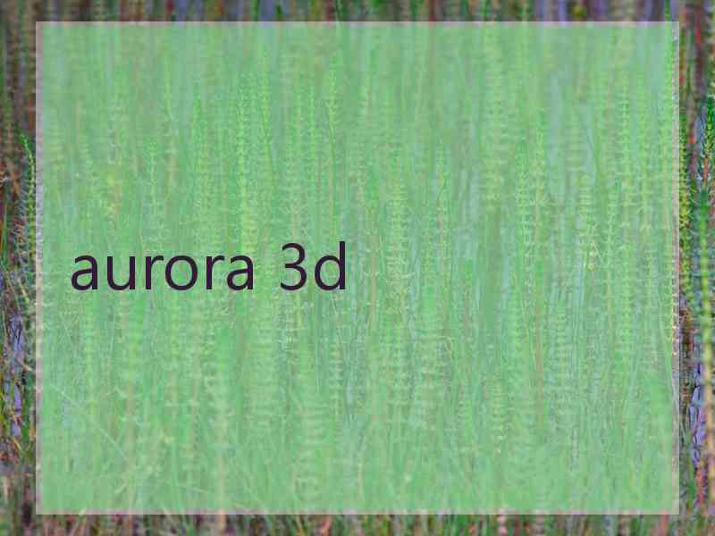aurora 3d